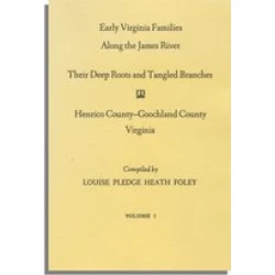 Early Virginia Families Along the James River: Their Deep Roots and Tangled Branches. Vol. I