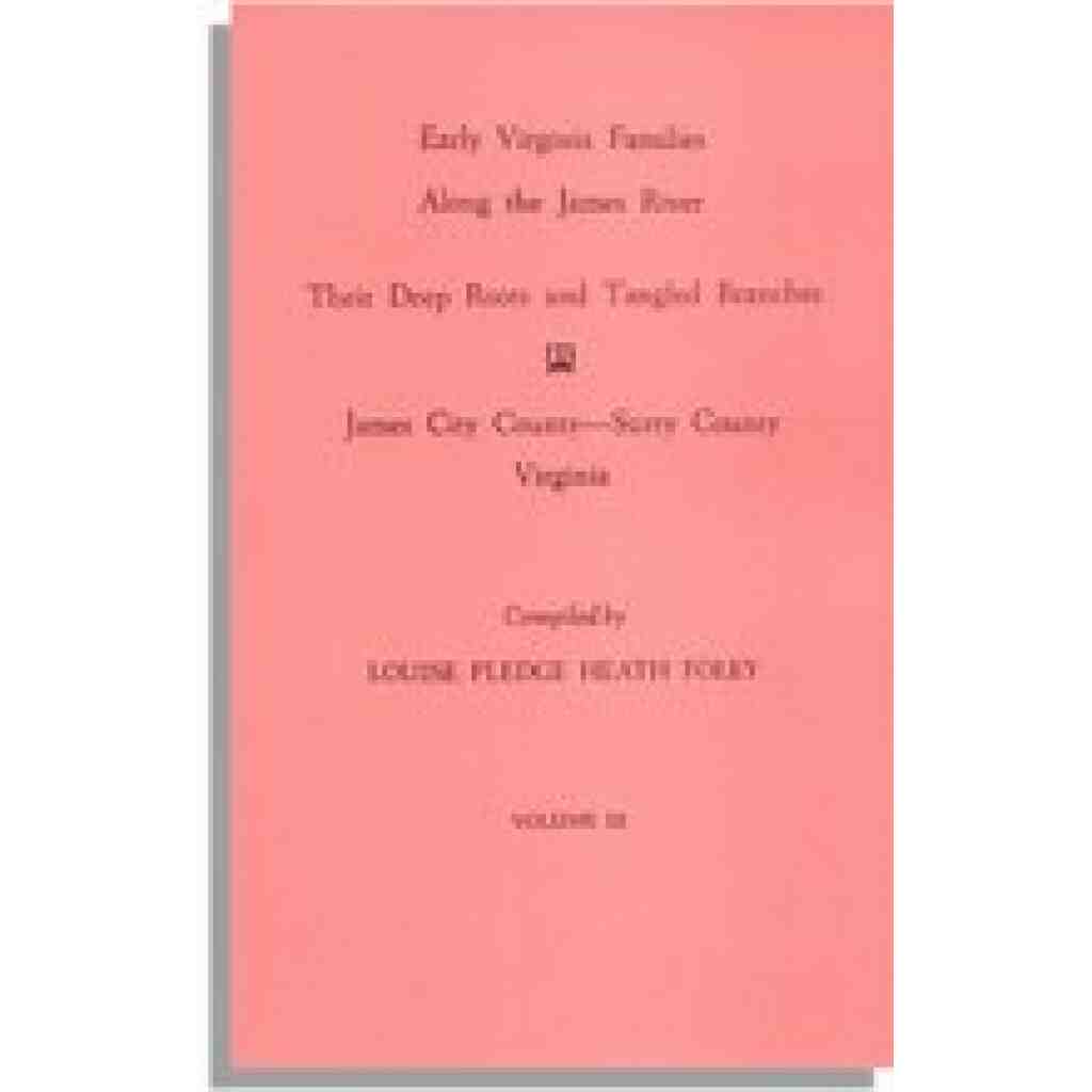 Early Virginia Families Along the James River: Their Deep Roots and Tangled Branches, Vol. III