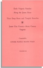 Early Virginia Families Along the James River: Their Deep Roots and Tangled Branches, Vol. III