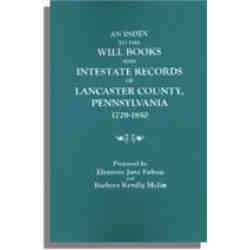 An Index to the Will Books and Intestate Records of Lancaster County, Pennsylvania, 1729-1850