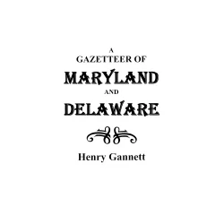 A Gazetteer of Maryland and Delaware