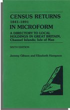 Census Returns, 1841-1891, In Microform. A Directory to Holdings in Great Britain