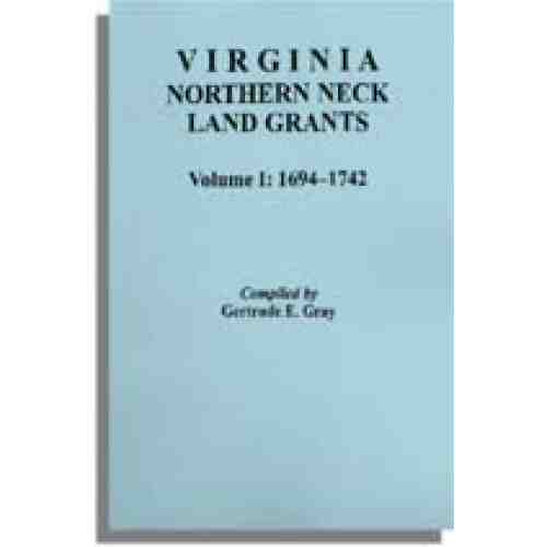 Virginia Northern Neck Land Grants, 1694-1742. [Vol. I]