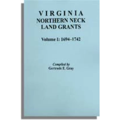 Virginia Northern Neck Land Grants, 1694-1742. [Vol. I]