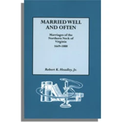 Married Well and Often: Marriages of the Northern Neck of Virginia, 1649-1800
