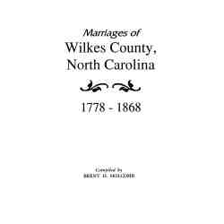 Marriages of Wilkes County, North Carolina 1778-1868