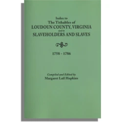 Index to the Tithables of Loudoun County, Virginia, and to Slaveholders and Slaves, 1758-1786