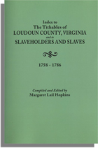 Index to the Tithables of Loudoun County, Virginia, and to Slaveholders and Slaves, 1758-1786