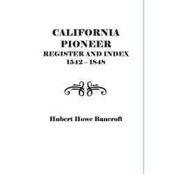 California Pioneer Register and Index, 1542-1848,