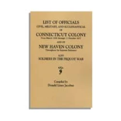 Lists of Officials . . . of Connecticut Colony . . . 1636 through . . . 1677 and of New Haven Colony . . . [with] Soldiers in the Pequot War . . .