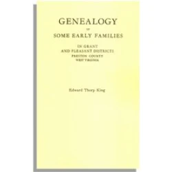 Genealogy of Some Early Families in Grant and Pleasant Districts, Preston County, W. Va.