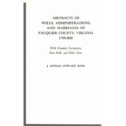 Abstracts of Wills, Administrations, and Marriages of Fauquier County, Virginia, 1759-1800