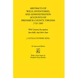 Abstracts of Wills, Inventories, and Administration Accounts of Frederick County, Virginia, 1743-1800