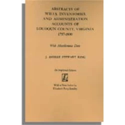 Abstracts of Wills, Inventories, and Administration Accounts of Loudoun County, Virginia, 1757-1800