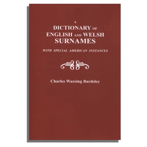 A Dictionary of English and Welsh Surnames with Special American Instances