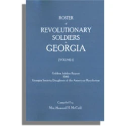 Roster of Revolutionary Soldiers in Georgia, Volume I