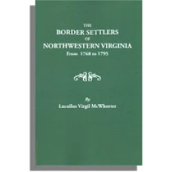 The Border Settlers of Northwestern Virginia, from 1768 to 1795
