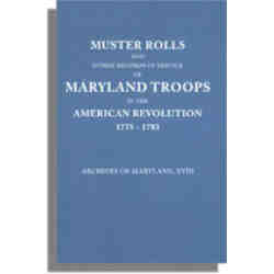 Muster Rolls and Other Records of Service of Maryland Troops in the American Revolution, 1775-1783