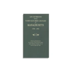 List of Persons Whose Names Have Been Changed in Massachusetts, 1780-1892. Second Edition