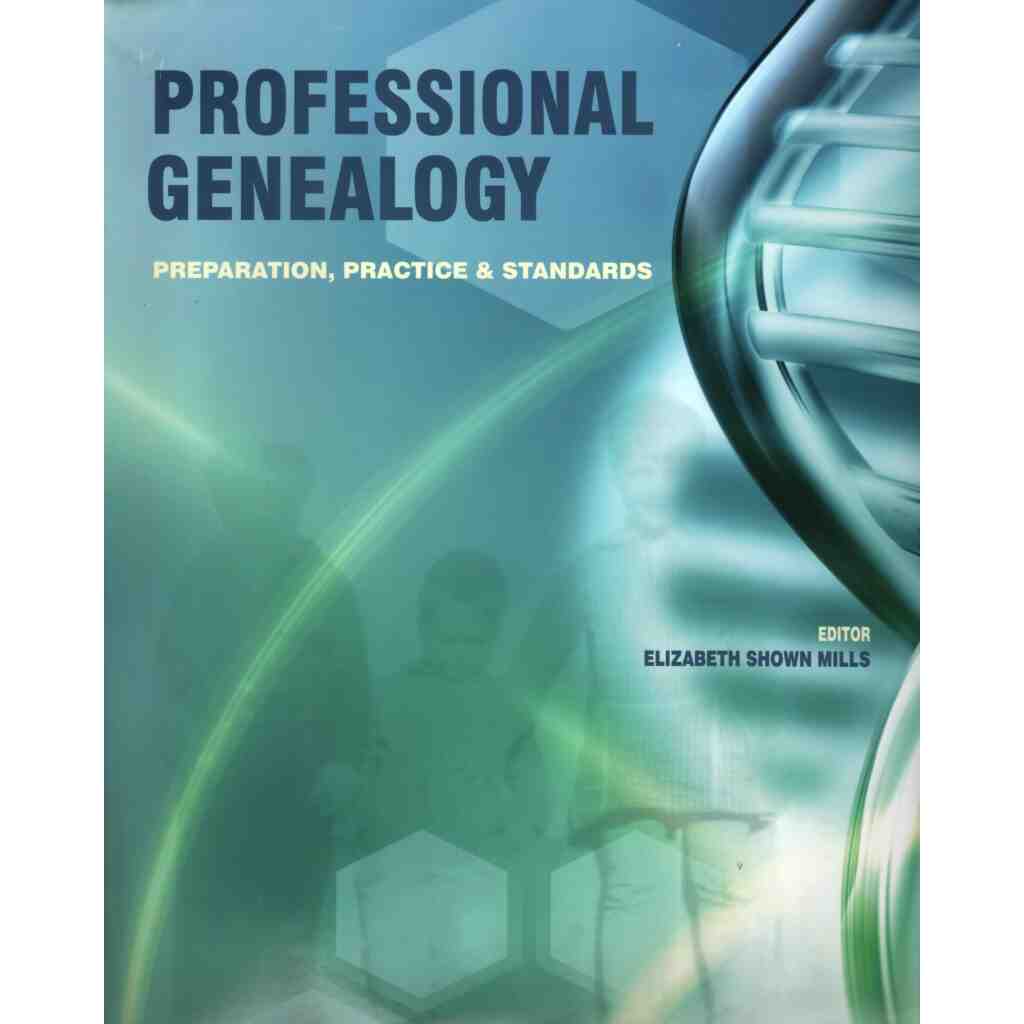 Professional Genealogy: Preparation, Practice & Standards