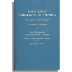Some Early Emigrants to America [and] Early Emigrants to America from Liverpool