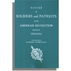 Roster of Soldiers and Patriots of the American Revolution Buried in Indiana