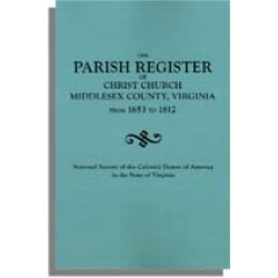 The Parish Register of Christ Church, Middlesex County, Virginia from 1653 to 1812