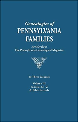 Genealogies of Pennsylvania Families From the Pennsylvania Genealogical Magazine. Volume III: Stauffer-Zerbe