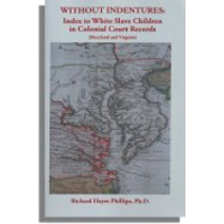 Without Indentures: Index to White Slave Children in Colonial Court Records