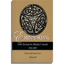 Erin's Sons: Irish Arrivals in Atlantic Canada 1761-1853. Volume II