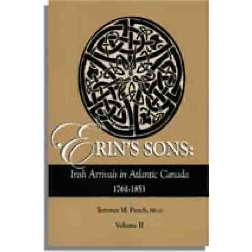 Erin's Sons: Irish Arrivals in Atlantic Canada 1761-1853. Volume II