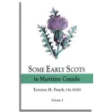 Some Early Scots in Maritime Canada. Volume 1