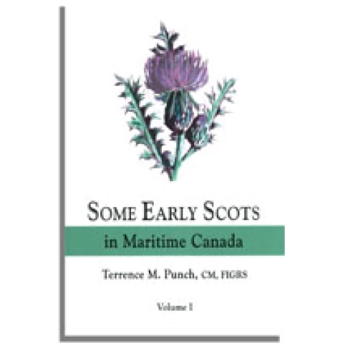 Some Early Scots in Maritime Canada. Volume 1