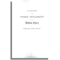 History of the German Settlements and of the Lutheran Church in North and South Carolina