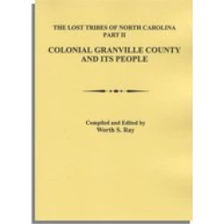 Lost Tribes of North Carolina. Part II: Colonial Granville County [North Carolina] and Its People