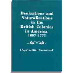 Denizations and Naturalizations in the British Colonies in America, 1607-1775