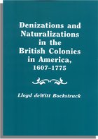 Denizations and Naturalizations in the British Colonies in America, 1607-1775