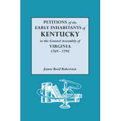 Petitions of the Early Inhabitants of Kentucky to the General Assembly of Virginia 1769 to 1792