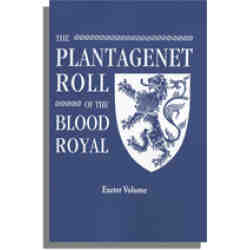 The Plantagenet Roll of The Blood Royal: The Anne of Exeter Volume, Containing the Descendants of Anne (Plantagenet), Duchess of Exeter