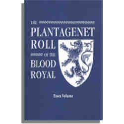 The Plantagenet Roll of The Blood Royal: The Isabel of Essex Volume, Containing the Descendants of Isabel (Plantagenet), Countess of Essex and Eu