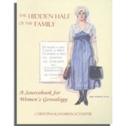 The Hidden Half of the Family: A Sourcebook for Women's Genealogy