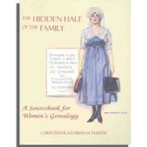 The Hidden Half of the Family: A Sourcebook for Women's Genealogy