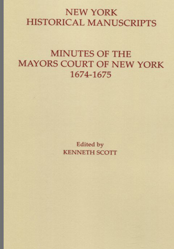 New York Historical Manuscripts. Minutes of the Mayor’s Court of New York, 1674-1675