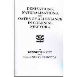 Denizations, Naturalizations, and Oaths of Allegiance in Colonial New York