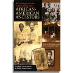A Genealogist's Guide to Discovering Your African-American Ancestors
