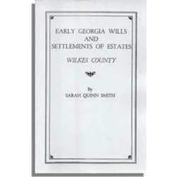 Early Georgia Wills and Settlements of Estates: Wilkes County