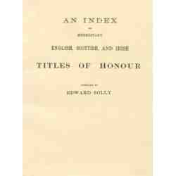 An Index of Hereditary English, Scottish, and Irish Titles of Honour