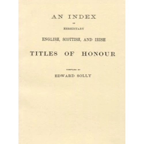 An Index of Hereditary English, Scottish, and Irish Titles of Honour