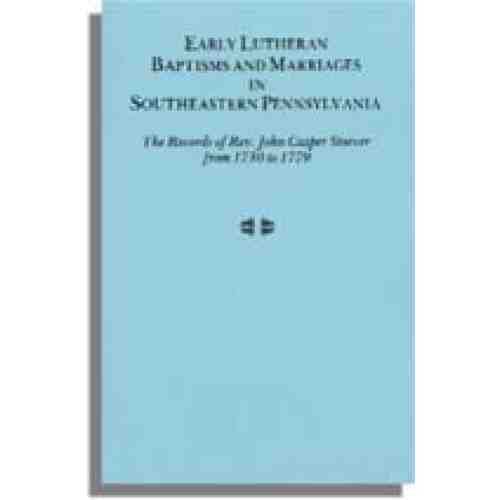 Early Lutheran Baptisms and Marriages in Southeastern Pennsylvania