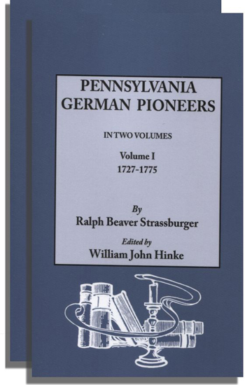 Pennsylvania German Pioneers: A Publication of the Original Lists of Arrivals in the Port of Philadelphia from 1727 to 1808
